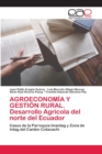 Image for AGROECONOMIA Y GESTION RURAL. Desarrollo Agricola del norte del Ecuador