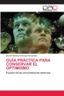 Image for Guia Practica Para Conservar El Optimismo