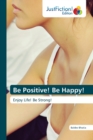 Image for Be Positive! Be Happy!