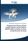 Image for Mapping the Roman Water Supply System of the Wadi el Melah Valley in Gafsa, Tunisia, Using Remote Sensing