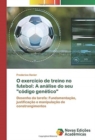 Image for O exercicio de treino no futebol : A analise do seu &quot;codigo genetico&quot;