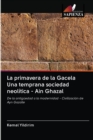Image for La primavera de la Gacela Una temprana sociedad neolitica - Ain Ghazal