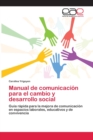 Image for Manual de comunicacion para el cambio y desarrollo social