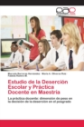 Image for Estudio de la Desercion Escolar y Practica Docente en Maestria