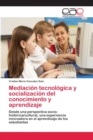 Image for Mediacion tecnologica y socializacion del conocimiento y aprendizaje