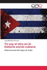 Image for Yo soy el otro en la historia social cubana