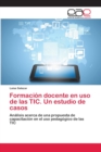 Image for Formacion docente en uso de las TIC. Un estudio de casos