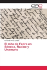 Image for El mito de Fedra en Seneca, Racine y Unamuno