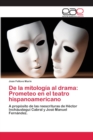 Image for De la mitologia al drama : Prometeo en el teatro hispanoamericano