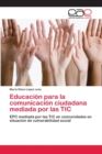 Image for Educacion para la comunicacion ciudadana mediada por las TIC