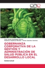 Image for Gobernanza Corporativa de la Gestion Y Administracion de Salud Publica En El Desarrollo Local