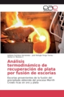 Image for Analisis termodinamico de recuperacion de plata por fusion de escorias