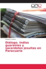 Image for Dialogo. Indios guaranies y sacerdotes jesuitas en Paracuaria