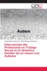 Image for Intervencion del Profesional en Trabajo Social en la dinamica familiar de un menor con Autismo