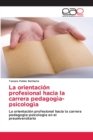 Image for La orientacion profesional hacia la carrera pedagogia-psicologia