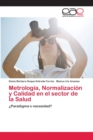 Image for Metrologia, Normalizacion y Calidad en el sector de la Salud