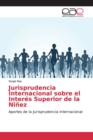 Image for Jurisprudencia Internacional sobre el Interes Superior de la Ninez