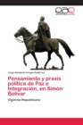 Image for Pensamiento y praxis politica de Paz e Integracion, en Simon Bolivar