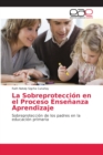 Image for La Sobreproteccion en el Proceso Ensenanza Aprendizaje
