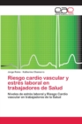 Image for Riesgo cardio vascular y estres laboral en trabajadores de Salud