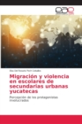 Image for Migracion y violencia en escolares de secundarias urbanas yucatecas