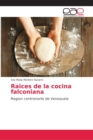 Image for Raices de la cocina falconiana