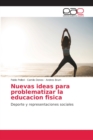 Image for Nuevas ideas para problematizar la educacion fisica