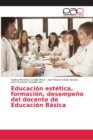 Image for Educacion estetica, formacion, desempeno del docente de Educacion Basica