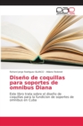 Image for Diseno de coquillas para soportes de omnibus Diana