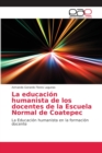 Image for La educacion humanista de los docentes de la Escuela Normal de Coatepec