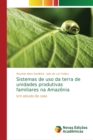 Image for Sistemas de uso da terra de unidades produtivas familiares na Amazonia