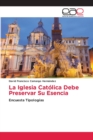 Image for La Iglesia Catolica Debe Preservar Su Esencia