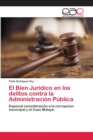 Image for El Bien Juridico en los delitos contra la Administracion Publica
