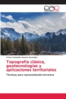 Image for Topografia clasica, geotecnologias y aplicaciones territoriales