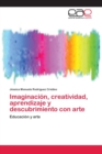 Image for Imaginacion, creatividad, aprendizaje y descubrimiento con arte