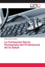 Image for La formacion Socio Humanista del Profesional de la Salud