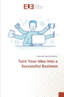Image for Turn Your Idea into a Successful Business