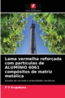 Image for Lama vermelha reforcada com particulas de ALUMINIO 6061 compositos de matriz metalica