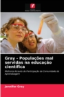 Image for Gray - Populacoes mal servidas na educacao cientifica