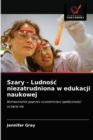 Image for Szary - Ludnosc niezatrudniona w edukacji naukowej