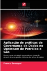 Image for Aplicacao de praticas de Governanca de Dados no Upstream de Petroleo e Gas