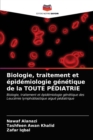 Image for Biologie, traitement et epidemiologie genetique de la TOUTE PEDIATRIE