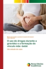 Image for O uso de drogas durante a gravidez e a formacao do vinculo mae -bebe