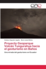 Image for Proyecto Geoparque Volcan Tungurahua hacia el geoturismo en Banos