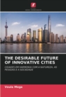 Image for The Desirable Future of Innovative Cities
