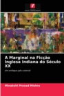 Image for A Marginal na Ficcao Inglesa Indiana do Seculo XX