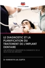 Image for LE DIAGNOSTIC ET LA PLANIFICATION DU TRAITEMENT DE L&#39;IMPLANT DENTAIRE