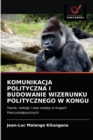 Image for Komunikacja Polityczna I Budowanie Wizerunku Politycznego W Kongu