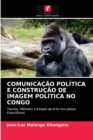 Image for Comunicacao Politica E Construcao de Imagem Politica No Congo