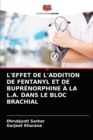 Image for L&#39;Effet de l&#39;Addition de Fentanyl Et de Buprenorphine A La L.A. Dans Le Bloc Brachial